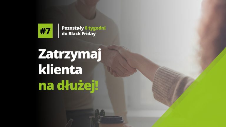 Black friday. Zatrzymaj klienta na dłużej.